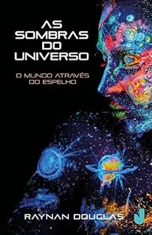 As sombras do universo: o mundo através do espelho – Raynan Douglas