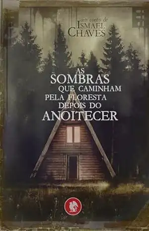 As sombras que caminham pela floresta depois do anoitecer – Ismael Chaves