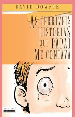 As Terríveis Histórias Que Papai Me Contava (South American Portuguese Edition) – David Downie