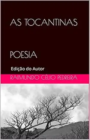 AS TOCANTINAS POESIA: Edição do Autor - RAIMUNDO CÉLIO PEDREIRA