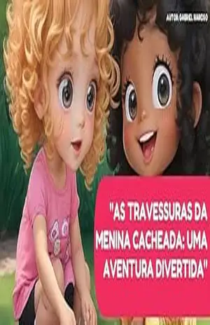 As travessuras da menina cacheada: uma aventura divertida – Gabriel  Narciso