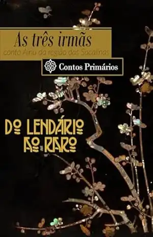 As três irmãs: conto Ainu da região das Sacalinas (Do lendário ao rado) – Husko