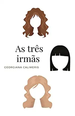 As três irmãs - Georgiana Calimeris