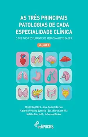As três principais patologias de cada especialidade clínica: o que todo estudante de medicina deve saber – volume 2 - Alice Scalzilli Becker