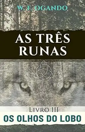 As Três Runas – Livro III: Os Olhos do Lobo – W F Ogando