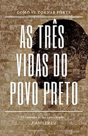 As Três VIDAS do Povo Preto - Fabio Cruz