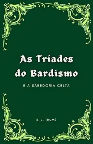 As Tríades do Bardismo: e a sabedoria celta - B. Thumé