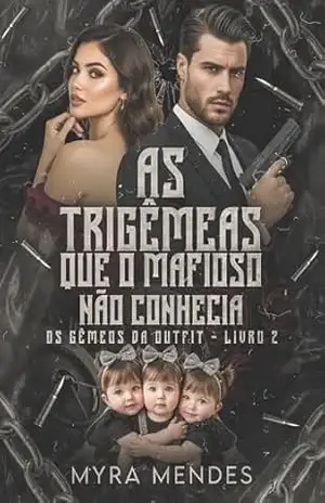 As Trigêmeas que o Mafioso Não Conhecia: Os Gêmeos da Outfit – Livro 2 – Myra Mendes