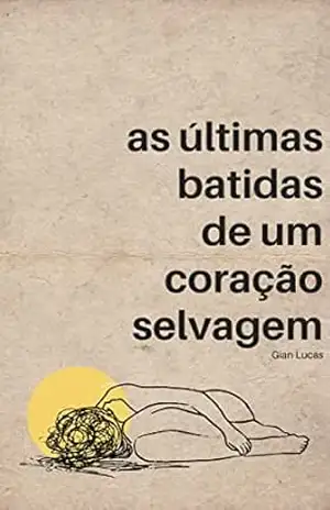 As últimas batidas de um coração selvagem – Gian Lucas