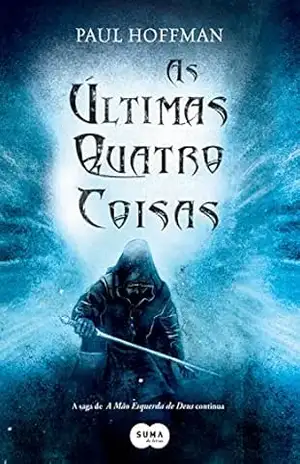 As últimas quatro coisas (A mão esquerda de Deus Livro 3) – Paul Hoffman