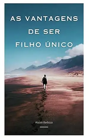 As vantagens de ser filho único – Alazão Barboza