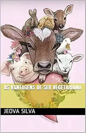 As vantagens de ser vegetariano – Jeova Silva