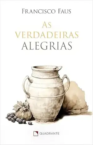 As verdadeiras alegrias - Francisco Faus