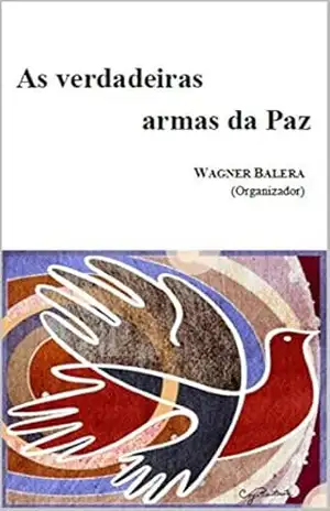 As verdadeiras armas da Paz – Wagner Balera