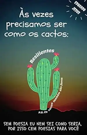 Às vezes precisamos ser como os cactos: Resilientes – Eduardo Jesus