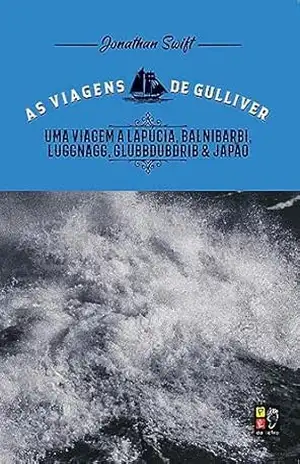 As viagens de Gulliver – Uma viagem a Lapúcia, Balnibarbi, Luggnagg, Glubbdubdrib e Japão – Jonathan Swift