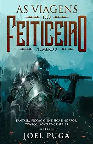 As Viagens do Feiticeiro número 0: Fantasia, Ficção Científica e Horror. Contos, Noveletas e Séries. – Joel Puga