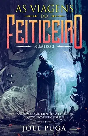 As Viagens do Feiticeiro número 2: Fantasia, Ficção Científica e Horror. Contos, Noveletas e Séries. - Joel Puga