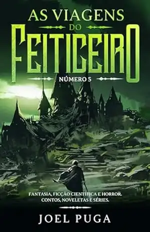 As Viagens do Feiticeiro número 5: Fantasia, Ficção Científica e Horror. Contos, Noveletas e Séries. – Joel Puga