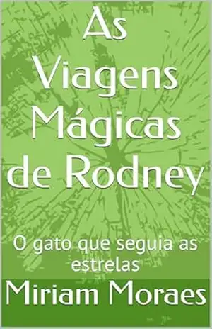 As Viagens Mágicas de Rodney: O gato que seguia as estrelas - Miriam Moraes