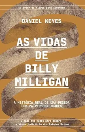 As vidas de Billy Milligan: Uma história real de 24 personalidades – Daniel Keyes