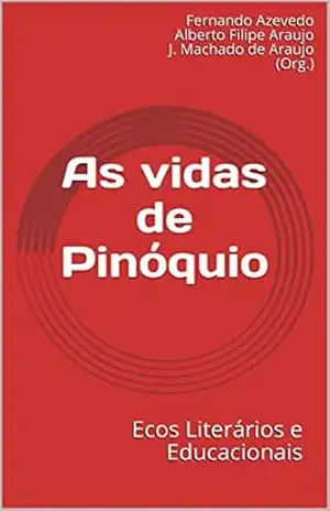 As vidas de Pinóquio: Ecos Literários e Educacionais (Estudos Literários Livro 2) – Fernando Azevedo Alberto Filipe Araujo J. Machado de Araujo (Org.)
