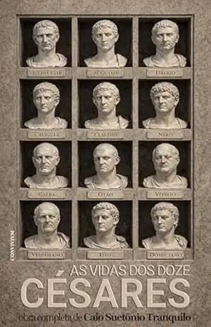 As Vidas dos Doze Césares - Caio Suetônio