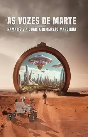 As Vozes de Marte: Ramatís e a Quarta Dimensão Marciana - Alvaro Chagas