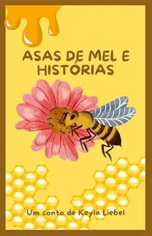 Asas de mel e histórias: Conto – Keyla Liebel