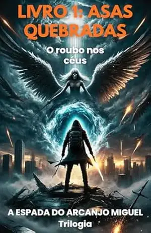 ASAS QUEBRADAS: O Roubo nos Céus (A espada do Arcanjo Miguel Livro 1) - João Batista Soares da Silva