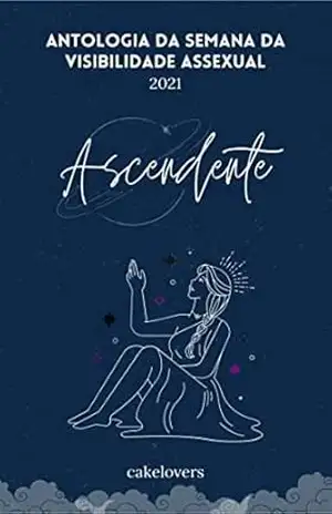 Ascendente: Antologia da Semana da Visibilidade Assexual – Coletivo Cakelovers