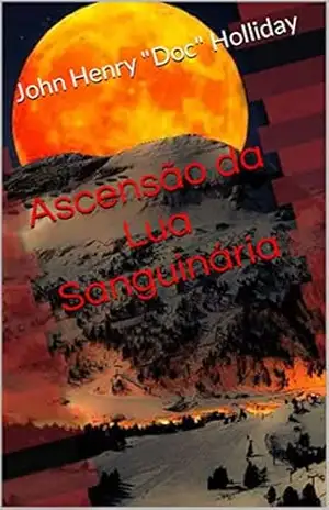 Ascensão da Lua Sanguinária – John Henry “Doc” Holliday