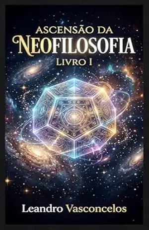 Ascensão da Neofilosofia: Livro I – Leandro Vasconcelos