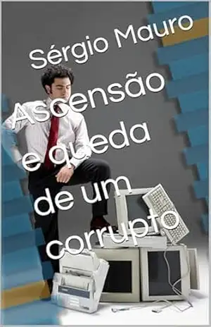 Ascensão e queda de um corrupto – Sérgio Mauro