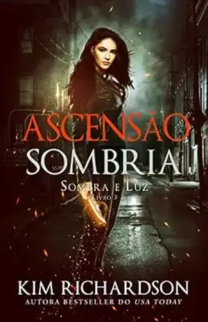 Ascensão Sombria (Sombra e Luz Livro 3) - Kim Richardson
