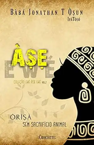 Àṣẹ Ewé: Òrìṣà sem sacrifício animal (Ewé Àṣẹ Ewé Livro 2) – Bàbá Jonathan T’Ọ̀ṣun IfáTòṣó