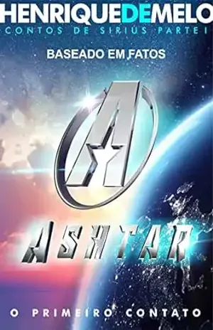 Ashtar: O primeiro contato - Henrique  Melo
