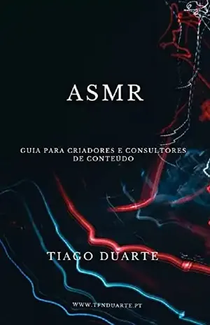 ASMR: Guia para Criadores e Consultores de Conteúdo - Tiago Duarte