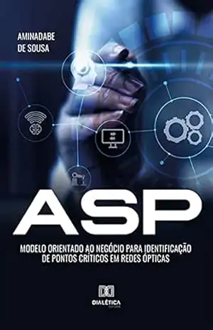 ASP – Modelo orientado ao negócio para identificação de pontos críticos em redes ópticas – Aminadabe de Sousa