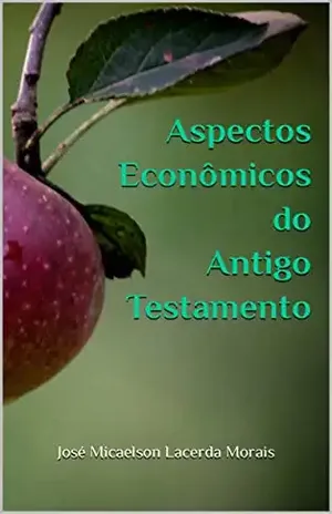 Aspectos Econômicos do Antigo Testamento – José Micaelson Lacerda Morais