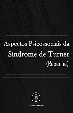 Aspectos Psicossociais da Síndrome de Turner (Resenha) – Marcus Deminco