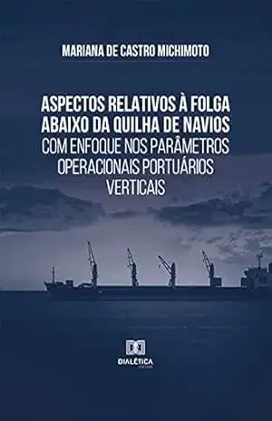 Aspectos relativos à folga abaixo da quilha de navios com enfoque nos parâmetros operacionais portuários verticais – Mariana de Castro Michimoto