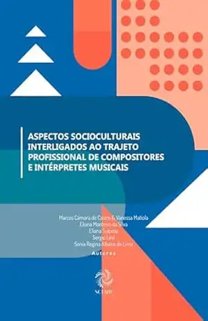 Aspectos Socioculturais Interligados ao Trajeto Profissional de Compositores e Intérpretes Musicais – Marcos Câmara de Castro