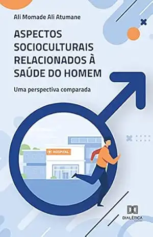 Aspectos socioculturais relacionados à saúde do homem – Ali Momade Ali Atumane