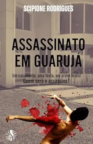 ASSASSINATO EM GUARUJÁ - SCIPIONE  RODRIGUES