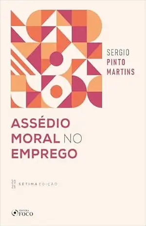 Assédio Moral no Emprego – 7ª Ed – 2026 – Sérgio Pinto Martins