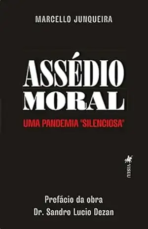 Assédio Moral: Uma Pandemia “Silenciosa” – Marcello Junqueira