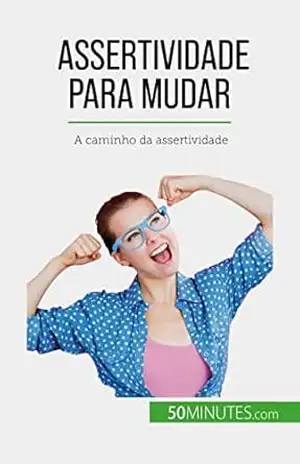 Assertividade para mudar: A caminho da assertividade – Jean-François Vallée