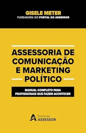 Assessoria de comunicação e marketing político: Manual completo para profissionais que fazem acontecer - Gisele  Meter
