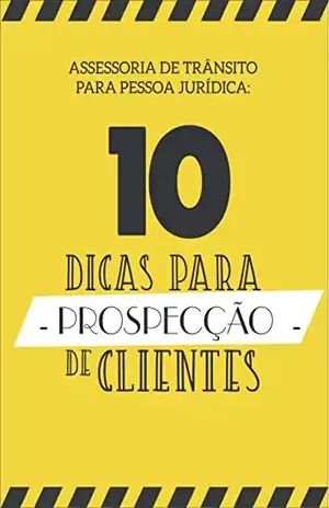 ASSESSORIA DE TRÂNSITO PARA PESSOA JURÍDICA: 10 DICAS PARA A PROSPECÇÃO DE CLIENTES - Andréia Scheffer
